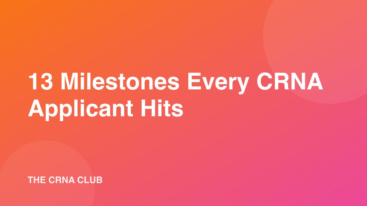 13 Milestones Every CRNA Applicant Hits (And How to Prep)