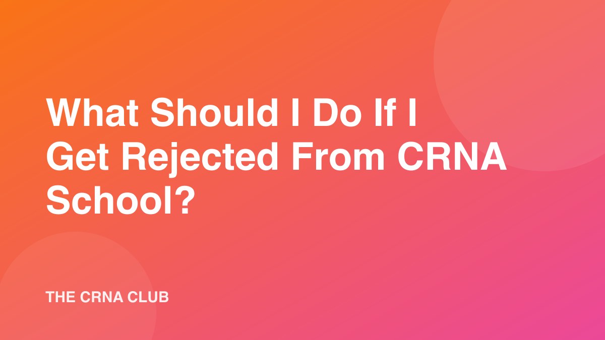 What Should I Do If I Get Rejected From CRNA School?