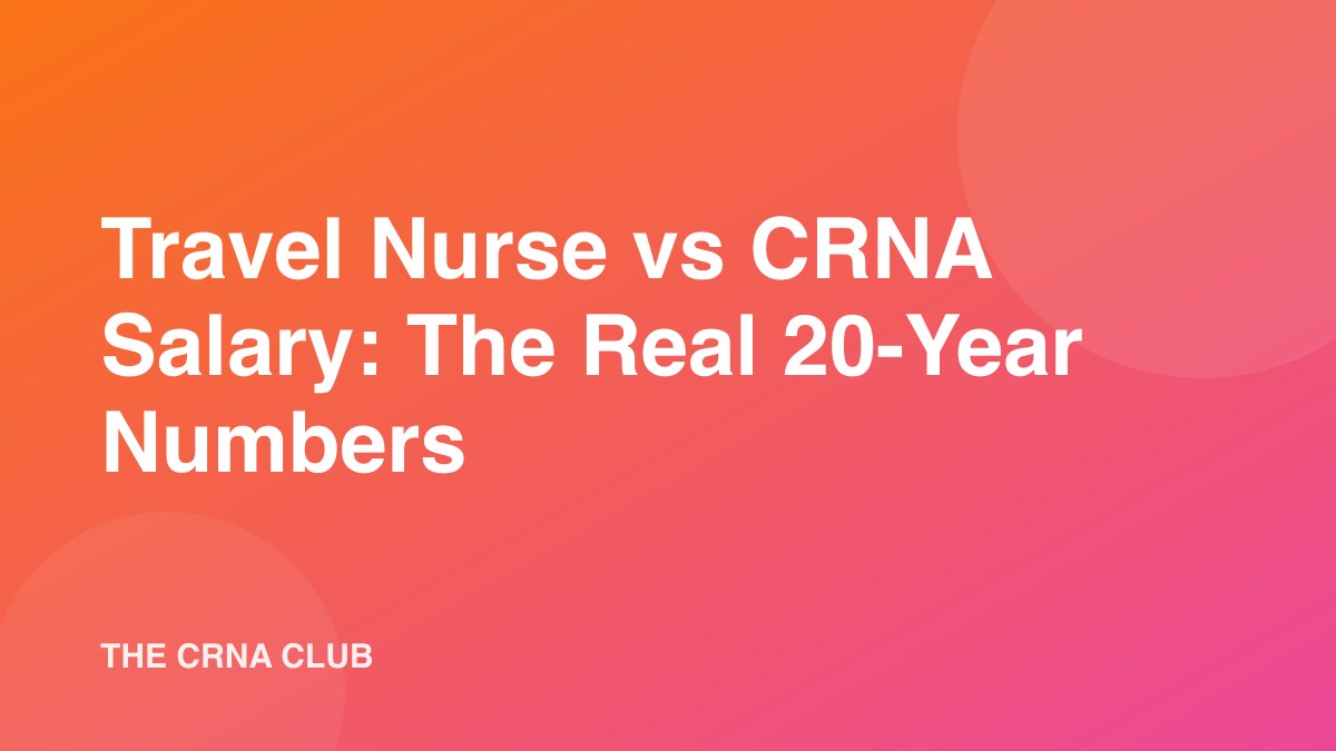 Travel Nurse vs CRNA Salary: The Real 20-Year Numbers